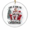 Trump I Will Be Home For Christmas Ornament